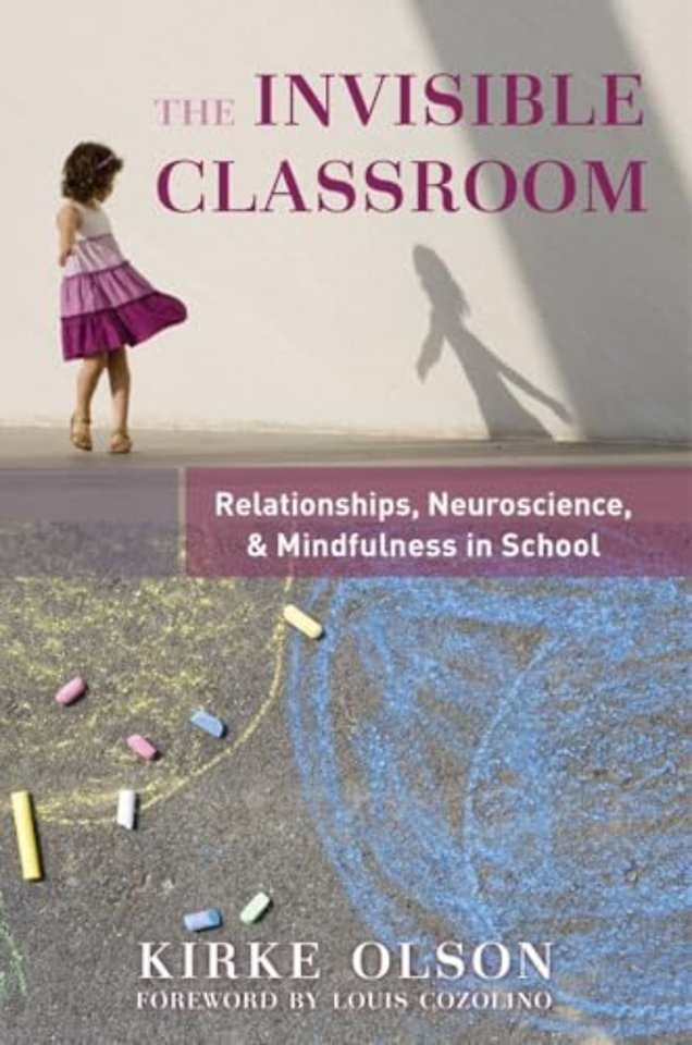 The Invisible Classroom – Relationships, Neuroscience & Mindfulness in School