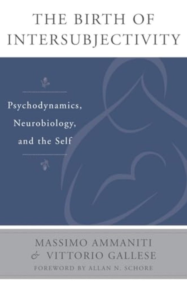 The Birth of Intersubjectivity – Psychodynamics, Neurobiology, and the Self