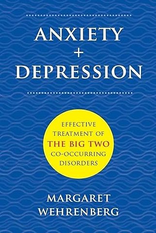 Anxiety + Depression – Effective Treatment of the Big Two Co–Occurring Disorders