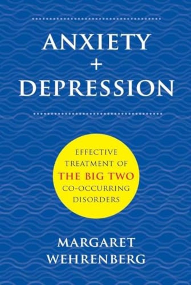 Anxiety + Depression – Effective Treatment of the Big Two Co–Occurring Disorders