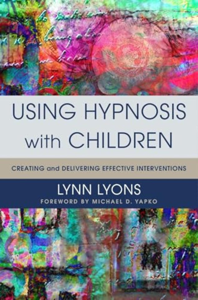 Using Hypnosis with Children – Creating and Delivering Effective Interventions