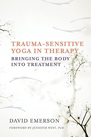 Trauma–Sensitive Yoga in Therapy – Bringing the Body into Treatment