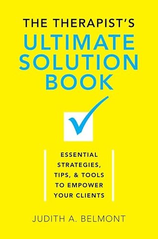 The Therapist′s Ultimate Solution Book – Essential Strategies, Tips & Tools to Empower Your Clients
