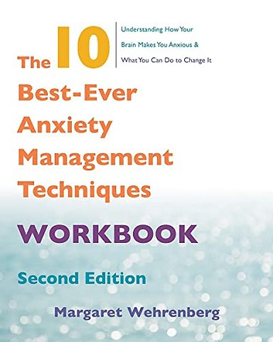 The 10 Best–Ever Anxiety Management Techniques Workbook 2e