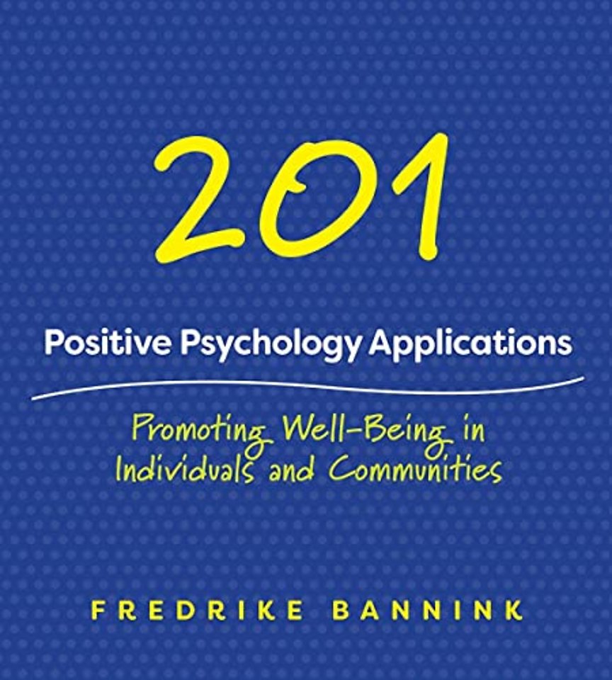 201 Positive Psychology Applications – Promoting Well–Being in Individuals and Communities