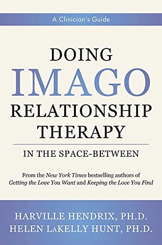 Doing Imago Relationship Therapy in the Space–Be – A Clinician`s Guide
