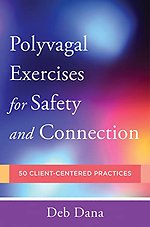 Polyvagal Exercises for Safety and Connection – 50 Client–Centered Practices