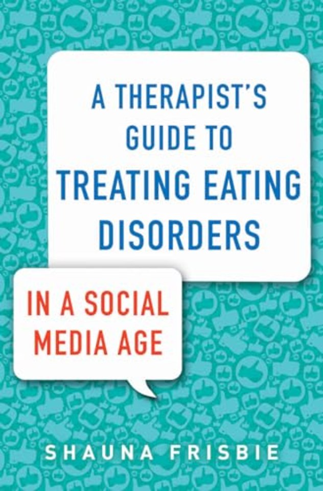 A Therapist`s Guide to Treating Eating Disorders in a Social Media Age