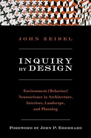 Inquiry by Design – Environment/Behavior/ Neuroscience in Architecture, Interiors, Landscape and Planning