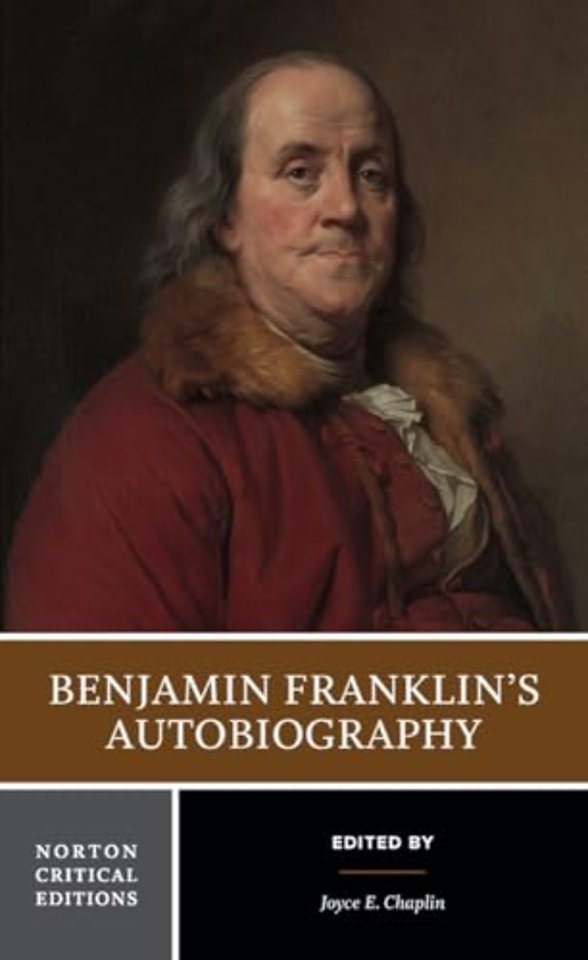 Benjamin Franklin`s Autobiography – A Norton Critical Edition