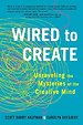 Wired to Create: Unraveling the Mysteries of the Creative Mind Wired to Create: Unraveling the Mysteries of the Creative Mind