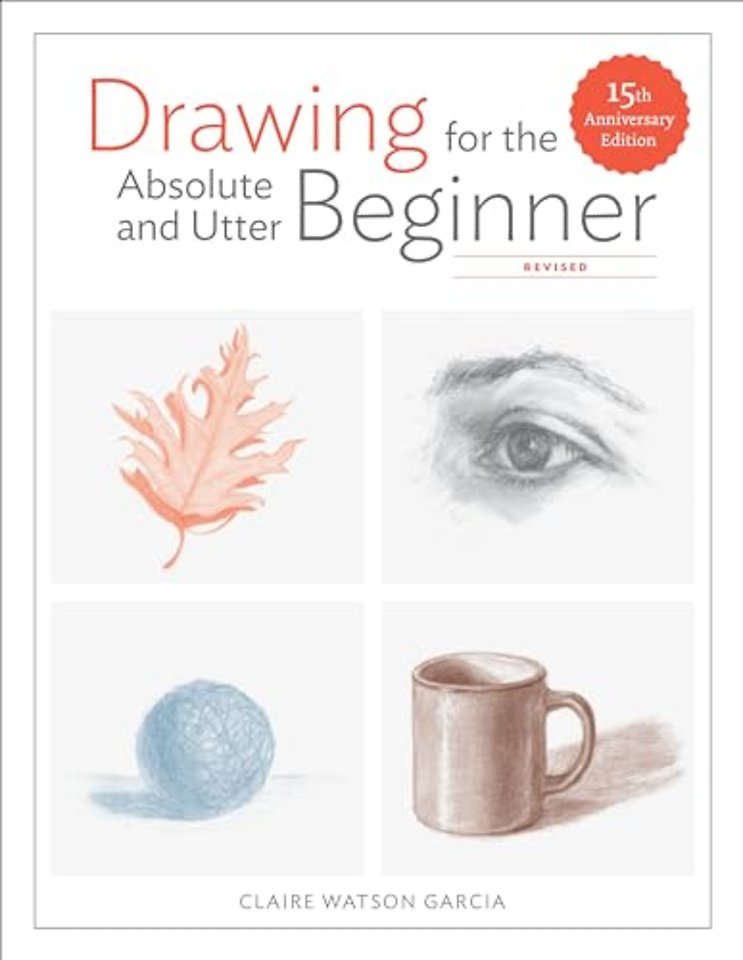Drawing For the Absolute and Utter Beginner, Revis ed – 15th Anniversary Edition