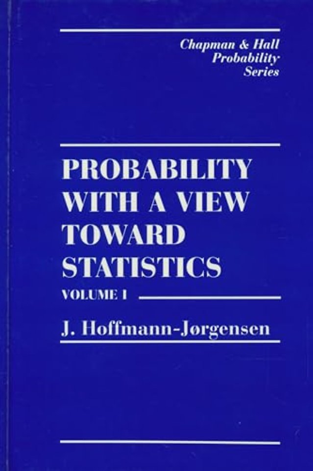 Probability With a View Towards Statistics, Volume I