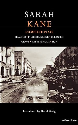 Kane: Complete Plays: Blasted, Phaedra's Love, Cleansed, Cra
