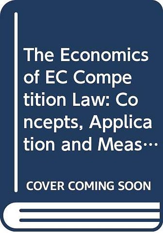 The Economics of EC Competition Law: Concepts, Application and Measurement