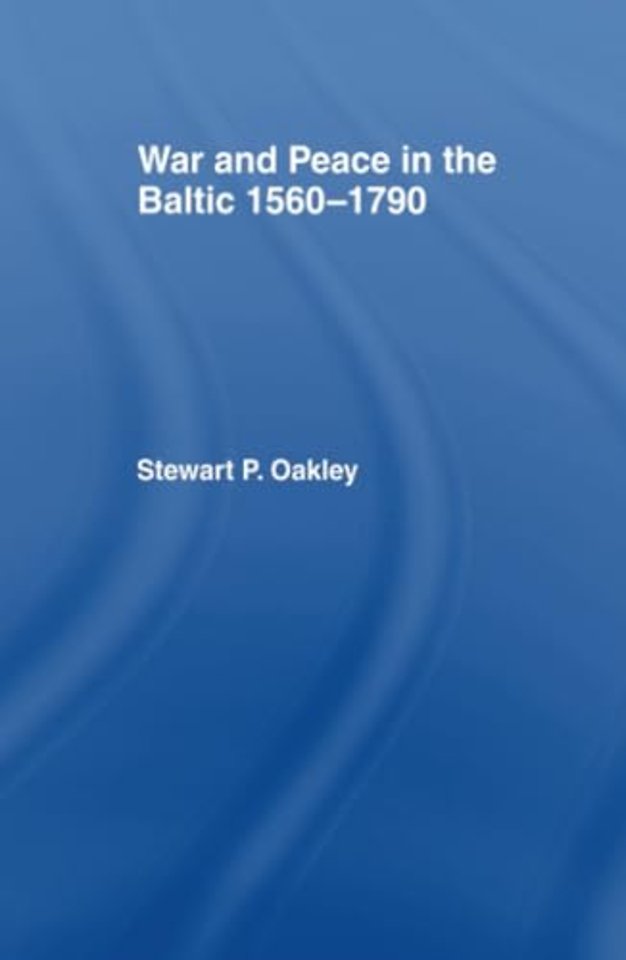 War and Peace in the Baltic, 1560-1790