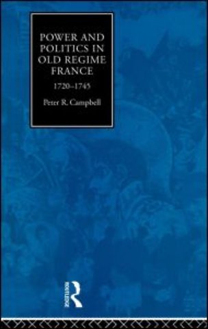 Power and Politics in Old Regime France, 1720-1745