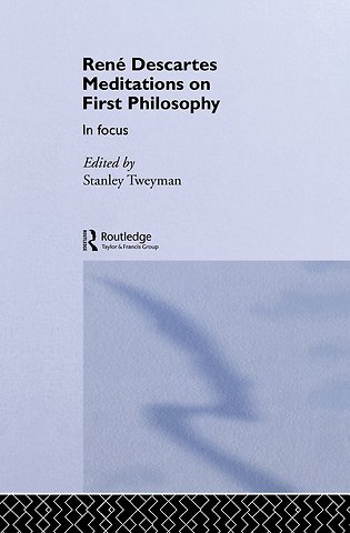 Rene Descartes' Meditations on First Philosophy in Focus