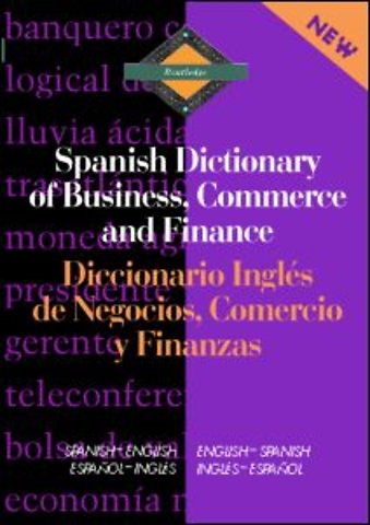 Routledge Spanish Dictionary of Business, Commerce and Finance Diccionario Ingles de Negocios, Comercio y Finanzas