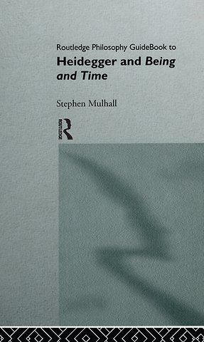 Routledge Philosophy GuideBook to Heidegger and Being and Time