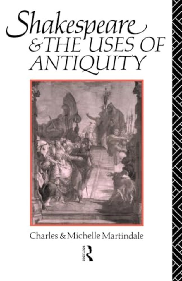 Shakespeare and the Uses of Antiquity