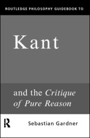 Routledge Philosophy GuideBook to Kant and the Critique of Pure Reason