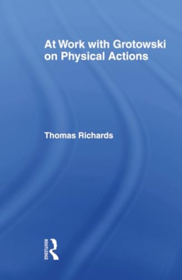 At Work with Grotowski on Physical Actions