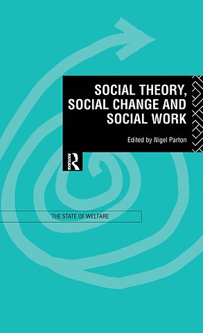 Social Theory, Social Change and Social Work