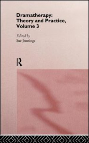 Dramatherapy: Theory and Practice, Volume 3