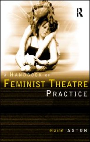 Feminist Theatre Practice: A Handbook