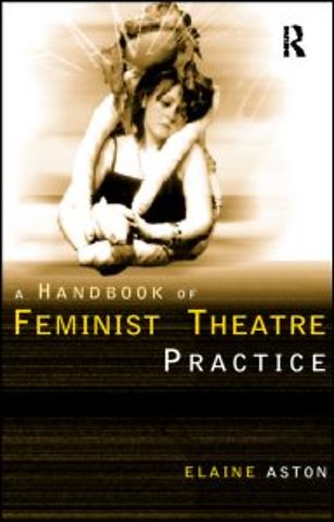 Feminist Theatre Practice: A Handbook
