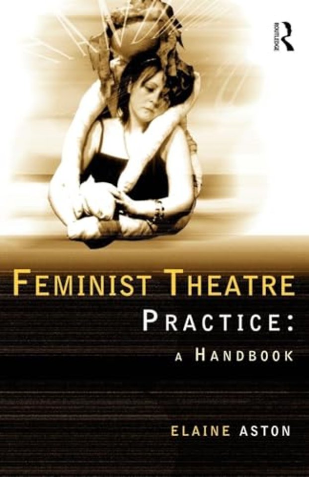 Feminist Theatre Practice: A Handbook