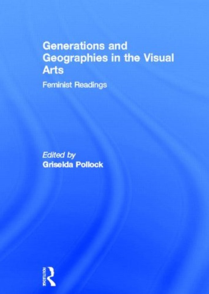 Generations and Geographies in the Visual Arts: Feminist Readings