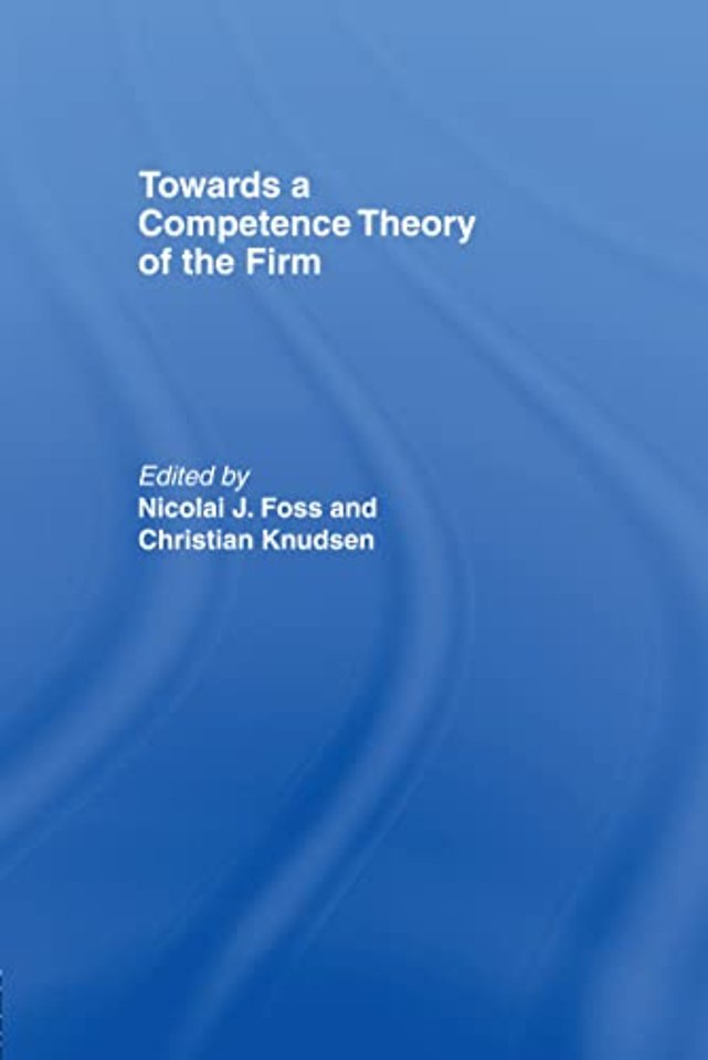 Towards a Competence Theory of the Firm