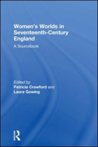 Women's Worlds in Seventeenth-Century England