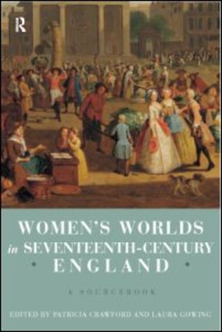 Women's Worlds in Seventeenth Century England