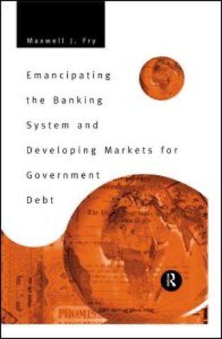 Emancipating the Banking System and Developing Markets for Government Debt