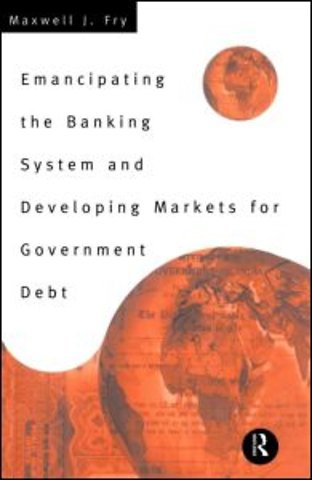 Emancipating the Banking System and Developing Markets for Government Debt