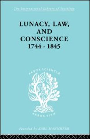 Lunacy, Law and Conscience, 1744-1845