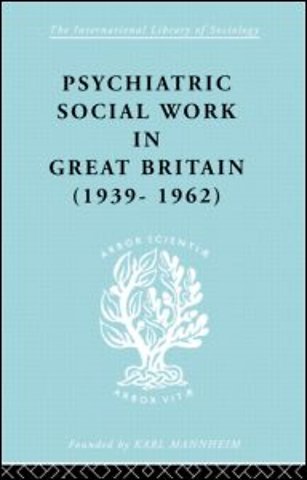 Psychiatric Social Work in Great Britain (1939-1962)
