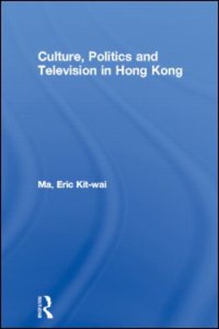 Culture, Politics and Television in Hong Kong