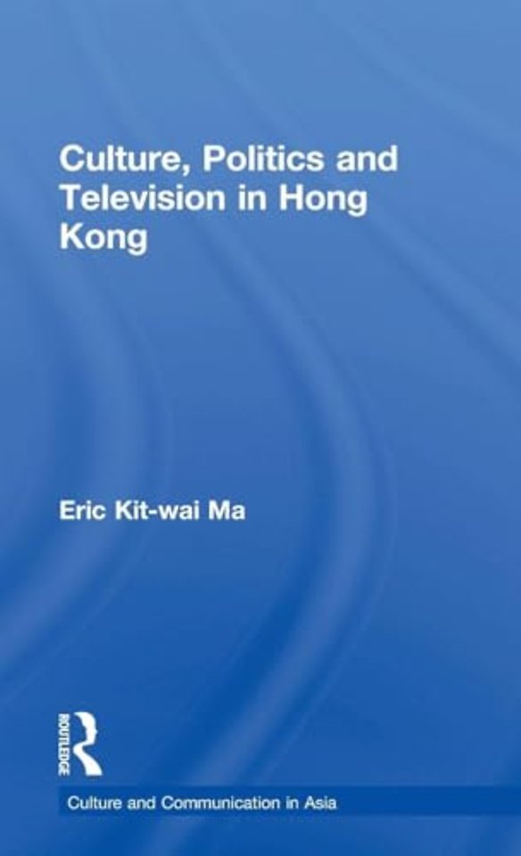 Culture, Politics and Television in Hong Kong