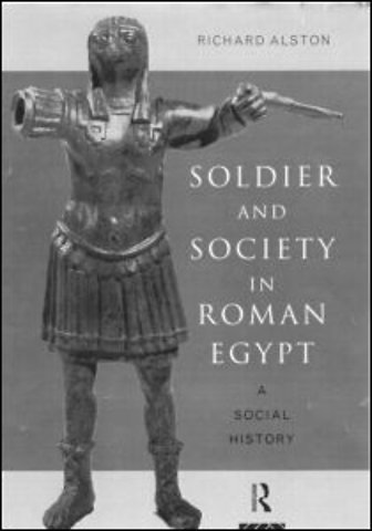 Soldier and Society in Roman Egypt