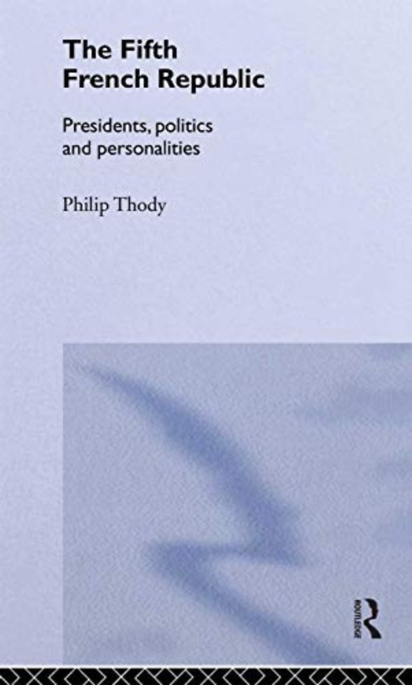 Fifth French Republic: Presidents, Politics and Personalities