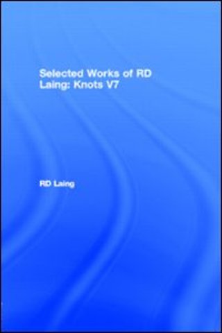 Knots: Selected Works of RD Laing: Vol 7