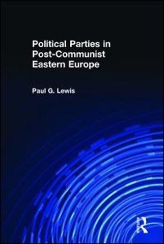 Political Parties in Post-Communist Eastern Europe