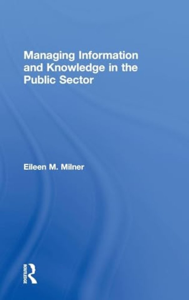 Managing Information and Knowledge in the Public Sector