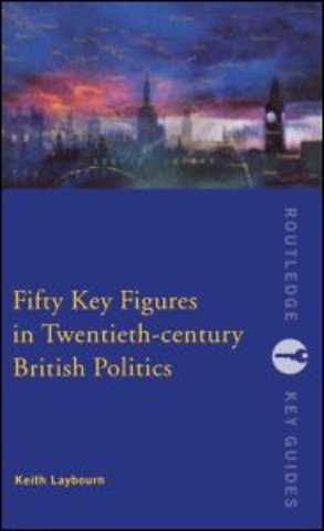 Fifty Key Figures in Twentieth Century British Politics