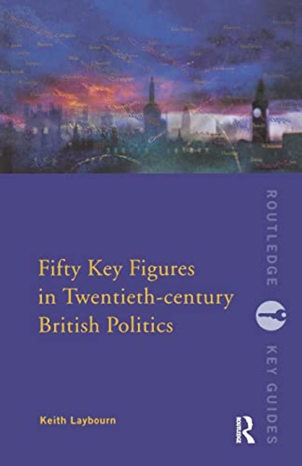 Fifty Key Figures in Twentieth Century British Politics