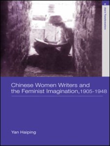 Chinese Women Writers and the Feminist Imagination, 1905-1948